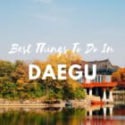 Best Things to Do in Daegu